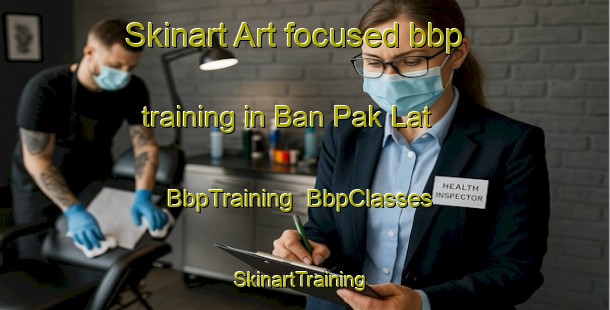 Skinart Art-focused bbp training in Ban Pak Lat | BbpTraining | BbpClasses | SkinartTraining-Thailand