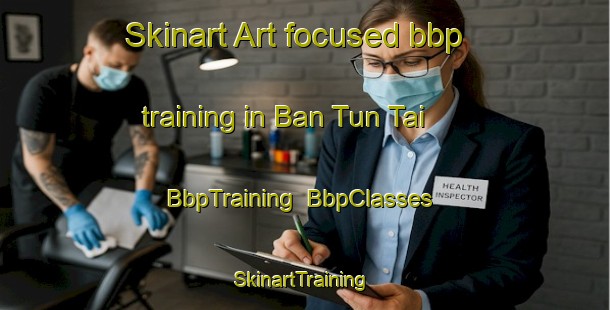 Skinart Art-focused bbp training in Ban Tun Tai | BbpTraining | BbpClasses | SkinartTraining-Thailand