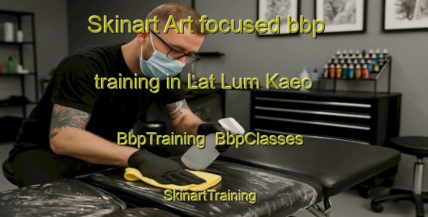 Skinart Art-focused bbp training in Lat Lum Kaeo | BbpTraining | BbpClasses | SkinartTraining-Thailand