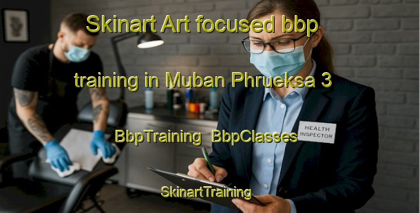 Skinart Art-focused bbp training in Muban Phrueksa 3 | BbpTraining | BbpClasses | SkinartTraining-Thailand