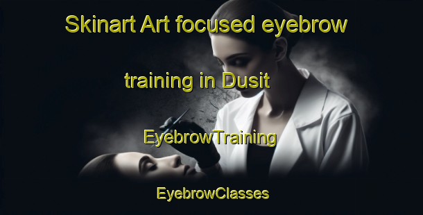 Skinart Art-focused eyebrow training in Dusit | EyebrowTraining | EyebrowClasses | SkinartTraining-Thailand