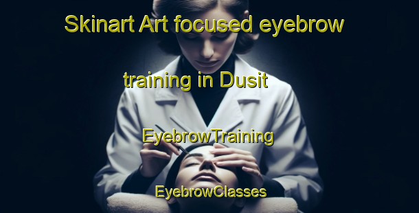 Skinart Art-focused eyebrow training in Dusit | EyebrowTraining | EyebrowClasses | SkinartTraining-Thailand