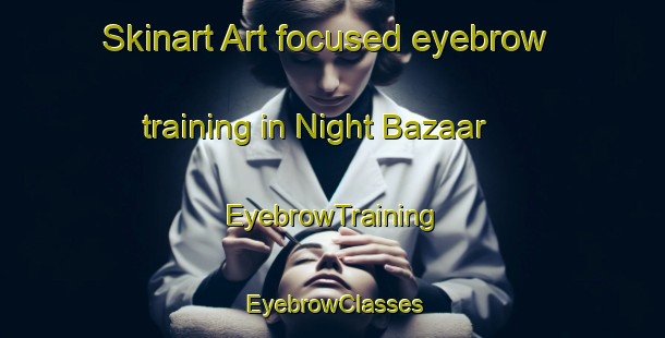 Skinart Art-focused eyebrow training in Night Bazaar | EyebrowTraining | EyebrowClasses | SkinartTraining-Thailand
