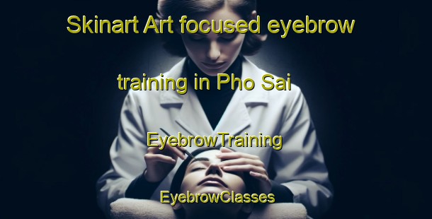 Skinart Art-focused eyebrow training in Pho Sai | EyebrowTraining | EyebrowClasses | SkinartTraining-Thailand