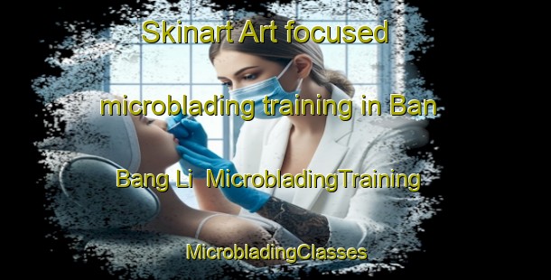 Skinart Art-focused microblading training in Ban Bang Li | #MicrobladingTraining #MicrobladingClasses #SkinartTraining-Thailand