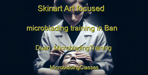 Skinart Art-focused microblading training in Ban Duan | #MicrobladingTraining #MicrobladingClasses #SkinartTraining-Thailand