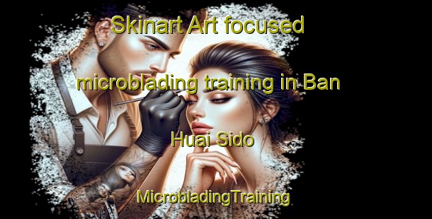 Skinart Art-focused microblading training in Ban Huai Sido | #MicrobladingTraining #MicrobladingClasses #SkinartTraining-Thailand