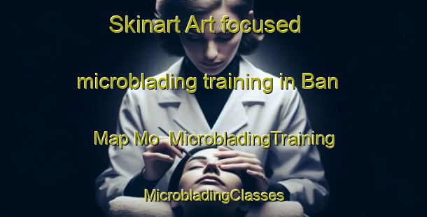 Skinart Art-focused microblading training in Ban Map Mo | #MicrobladingTraining #MicrobladingClasses #SkinartTraining-Thailand