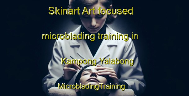 Skinart Art-focused microblading training in Kampong Yalabong | MicrobladingTraining | MicrobladingClasses | SkinartTraining-Thailand