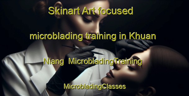 Skinart Art-focused microblading training in Khuan Niang | #MicrobladingTraining #MicrobladingClasses #SkinartTraining-Thailand