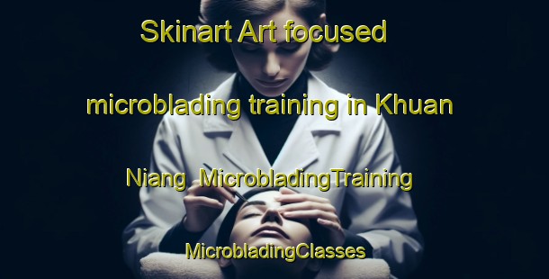 Skinart Art-focused microblading training in Khuan Niang | #MicrobladingTraining #MicrobladingClasses #SkinartTraining-Thailand