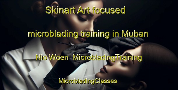 Skinart Art-focused microblading training in Muban Nio Woen | MicrobladingTraining | MicrobladingClasses | SkinartTraining-Thailand