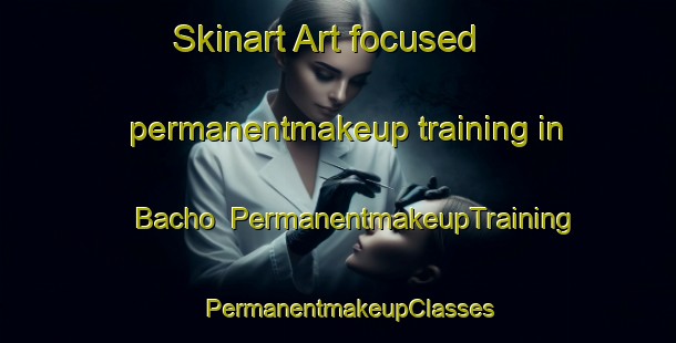Skinart Art-focused permanentmakeup training in Bacho | PermanentmakeupTraining | PermanentmakeupClasses | SkinartTraining-Thailand