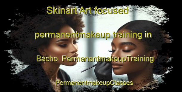 Skinart Art-focused permanentmakeup training in Bacho | PermanentmakeupTraining | PermanentmakeupClasses | SkinartTraining-Thailand