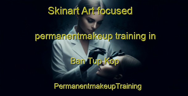 Skinart Art-focused permanentmakeup training in Ban Tup Kop | #PermanentmakeupTraining #PermanentmakeupClasses #SkinartTraining-Thailand