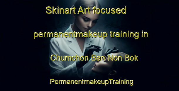 Skinart Art-focused permanentmakeup training in Chumchon Ban Non Bok | PermanentmakeupTraining | PermanentmakeupClasses | SkinartTraining-Thailand