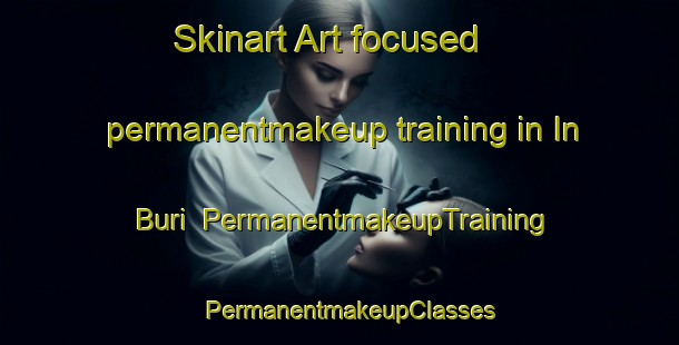 Skinart Art-focused permanentmakeup training in In Buri | PermanentmakeupTraining | PermanentmakeupClasses | SkinartTraining-Thailand