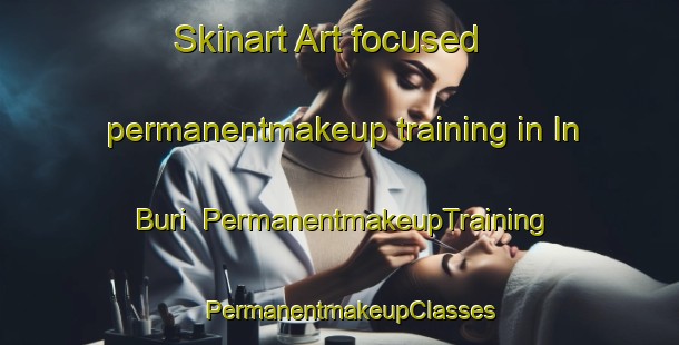 Skinart Art-focused permanentmakeup training in In Buri | PermanentmakeupTraining | PermanentmakeupClasses | SkinartTraining-Thailand