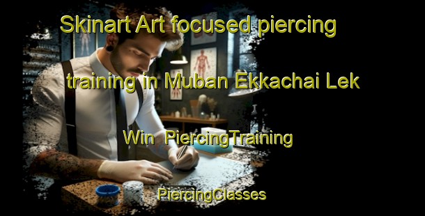 Skinart Art-focused piercing training in Muban Ekkachai Lek Win | #PiercingTraining #PiercingClasses #SkinartTraining-Thailand