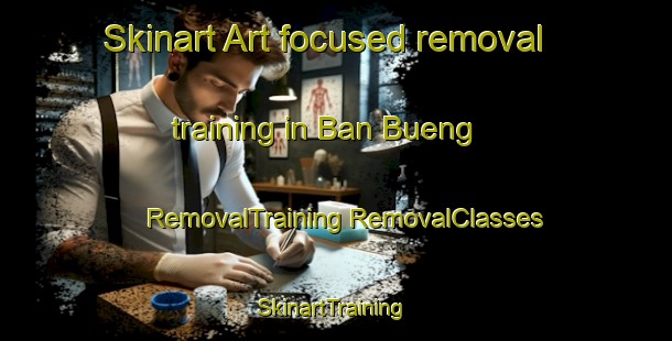 Skinart Art-focused removal training in Ban Bueng | #RemovalTraining #RemovalClasses #SkinartTraining-Thailand