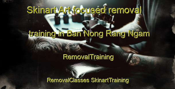 Skinart Art-focused removal training in Ban Nong Rang Ngam | #RemovalTraining #RemovalClasses #SkinartTraining-Thailand