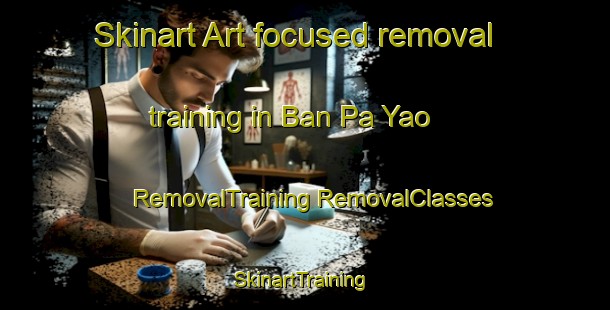 Skinart Art-focused removal training in Ban Pa Yao | #RemovalTraining #RemovalClasses #SkinartTraining-Thailand