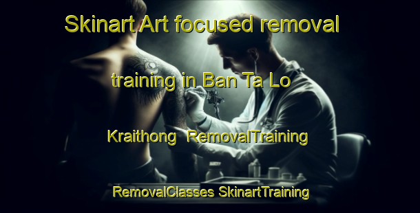 Skinart Art-focused removal training in Ban Ta Lo Kraithong | #RemovalTraining #RemovalClasses #SkinartTraining-Thailand