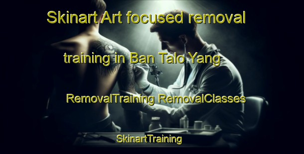 Skinart Art-focused removal training in Ban Talo Yang | #RemovalTraining #RemovalClasses #SkinartTraining-Thailand