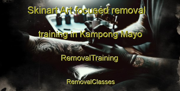 Skinart Art-focused removal training in Kampong Mayo | RemovalTraining | RemovalClasses | SkinartTraining-Thailand