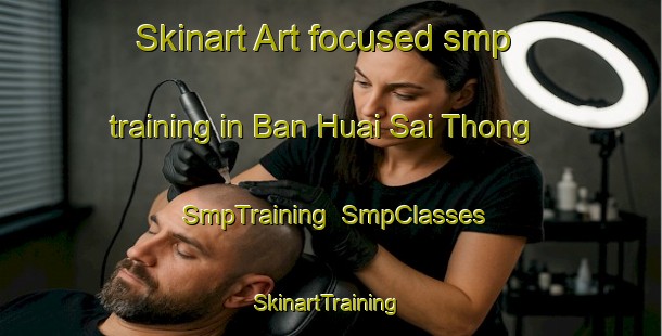 Skinart Art-focused smp training in Ban Huai Sai Thong | SmpTraining | SmpClasses | SkinartTraining-Thailand
