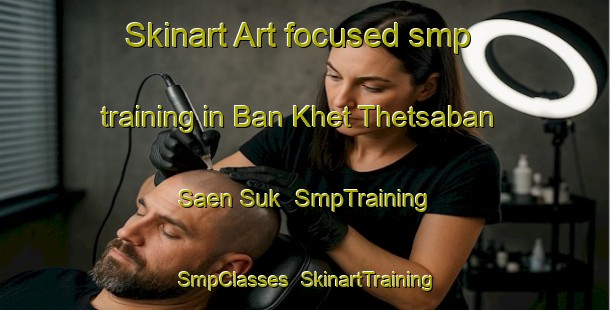 Skinart Art-focused smp training in Ban Khet Thetsaban Saen Suk | SmpTraining | SmpClasses | SkinartTraining-Thailand