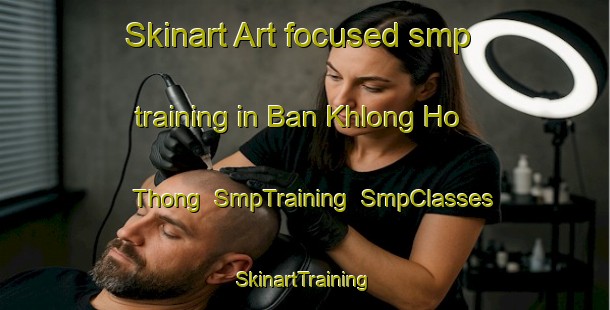 Skinart Art-focused smp training in Ban Khlong Ho Thong | SmpTraining | SmpClasses | SkinartTraining-Thailand