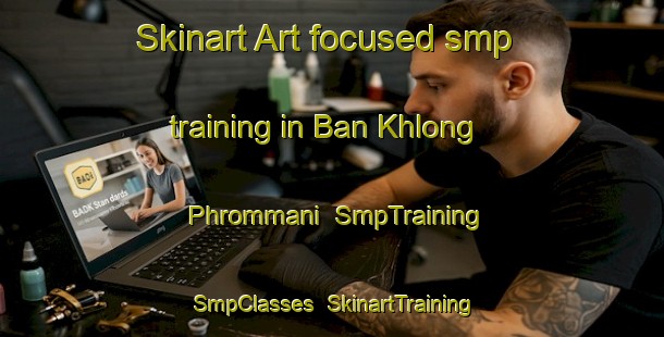 Skinart Art-focused smp training in Ban Khlong Phrommani | SmpTraining | SmpClasses | SkinartTraining-Thailand