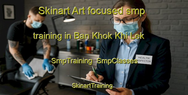 Skinart Art-focused smp training in Ban Khok Khi Lek | SmpTraining | SmpClasses | SkinartTraining-Thailand