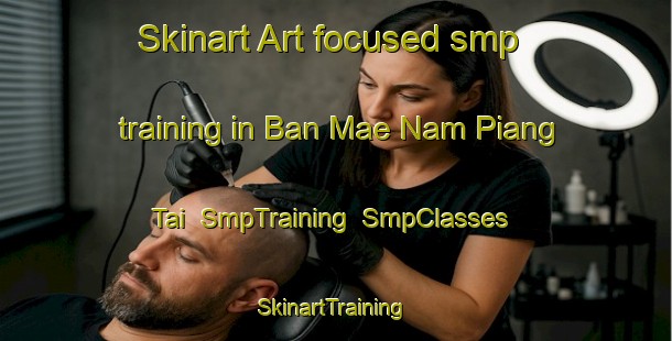 Skinart Art-focused smp training in Ban Mae Nam Piang Tai | SmpTraining | SmpClasses | SkinartTraining-Thailand