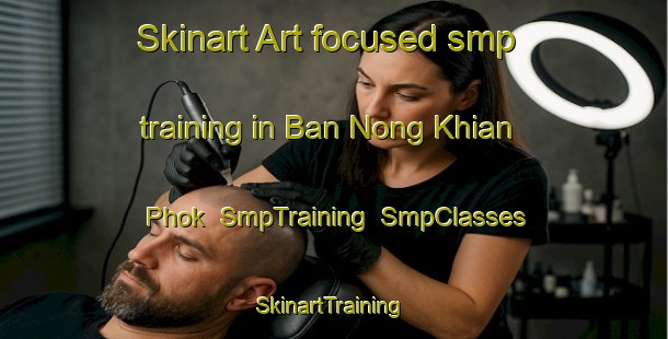 Skinart Art-focused smp training in Ban Nong Khian Phok | SmpTraining | SmpClasses | SkinartTraining-Thailand