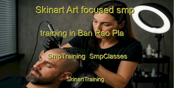 Skinart Art-focused smp training in Ban Rao Pla | SmpTraining | SmpClasses | SkinartTraining-Thailand