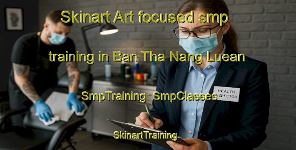 Skinart Art-focused smp training in Ban Tha Nang Luean | SmpTraining | SmpClasses | SkinartTraining-Thailand