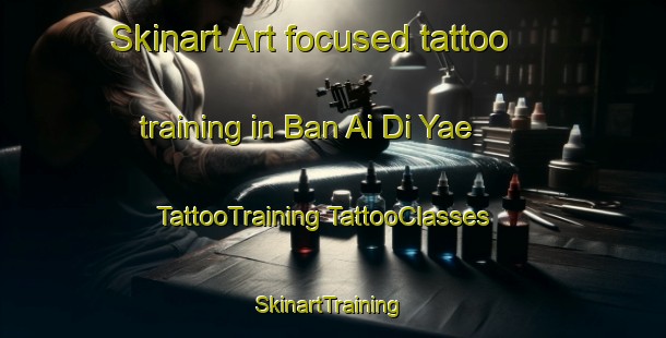 Skinart Art-focused tattoo training in Ban Ai Di Yae | #TattooTraining #TattooClasses #SkinartTraining-Thailand