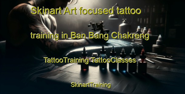 Skinart Art-focused tattoo training in Ban Bang Chakreng | #TattooTraining #TattooClasses #SkinartTraining-Thailand