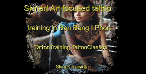 Skinart Art-focused tattoo training in Ban Bang I Phon | #TattooTraining #TattooClasses #SkinartTraining-Thailand