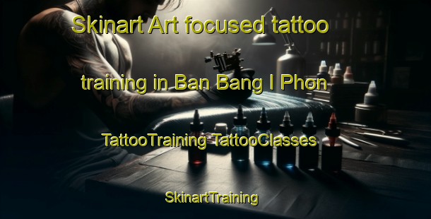 Skinart Art-focused tattoo training in Ban Bang I Phon | #TattooTraining #TattooClasses #SkinartTraining-Thailand