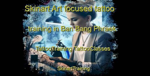 Skinart Art-focused tattoo training in Ban Bang Phraek | #TattooTraining #TattooClasses #SkinartTraining-Thailand