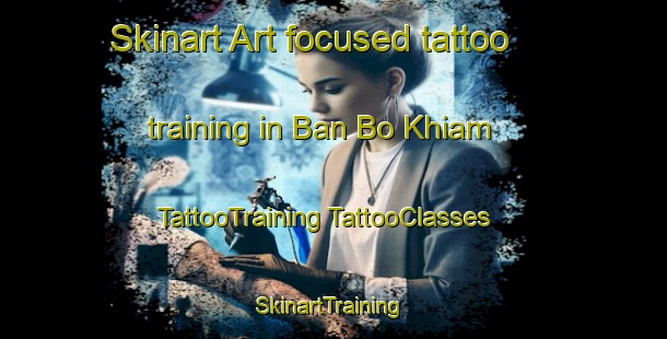 Skinart Art-focused tattoo training in Ban Bo Khiam | #TattooTraining #TattooClasses #SkinartTraining-Thailand