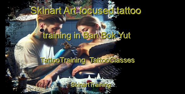 Skinart Art-focused tattoo training in Ban Bok Yut | TattooTraining | TattooClasses | SkinartTraining-Thailand
