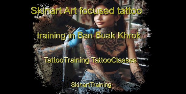 Skinart Art-focused tattoo training in Ban Buak Khrok | #TattooTraining #TattooClasses #SkinartTraining-Thailand