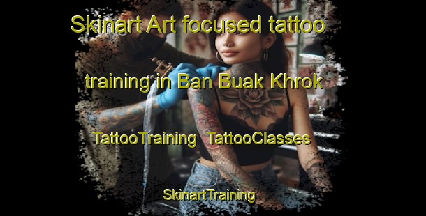 Skinart Art-focused tattoo training in Ban Buak Khrok | TattooTraining | TattooClasses | SkinartTraining-Thailand