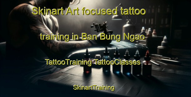 Skinart Art-focused tattoo training in Ban Bung Ngao | #TattooTraining #TattooClasses #SkinartTraining-Thailand