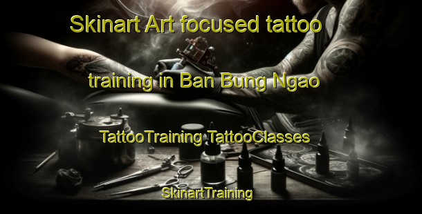 Skinart Art-focused tattoo training in Ban Bung Ngao | #TattooTraining #TattooClasses #SkinartTraining-Thailand