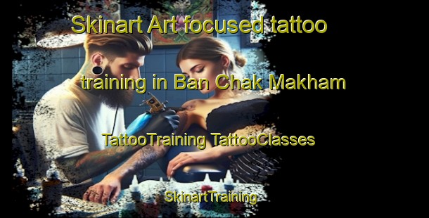 Skinart Art-focused tattoo training in Ban Chak Makham | #TattooTraining #TattooClasses #SkinartTraining-Thailand